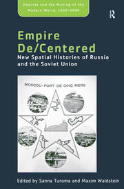 Empire De/Centered: New Spatial Histories of Russia and the Soviet Union book cover