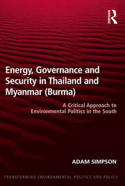 Energy, Governance and Security in Thailand and Myanmar (Burma): A Critical Approach to Environmental Politics in the South book cover