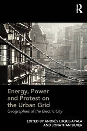 Energy, Power and Protest on the Urban Grid: Geographies of the Electric City book cover