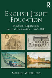 English Jesuit Education: Expulsion, Suppression, Survival and Restoration, 1762-1803 book cover