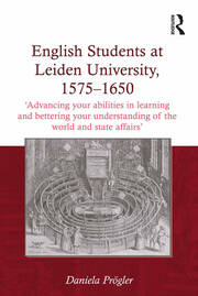 English Students at Leiden University, 1575-1650: 'Advancing your abilities in learning and bettering your understanding of the world and state affairs' book cover