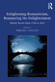 Enlightening Romanticism, Romancing the Enlightenment: British Novels from 1750 to 1832 book cover