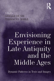 Envisioning Experience in Late Antiquity and the Middle Ages: Dynamic Patterns in Texts and Images book cover