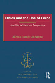 Ethics and the Use of Force: Just War in Historical Perspective book cover