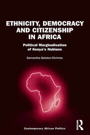 Ethnicity, Democracy and Citizenship in Africa: Political Marginalisation of Kenya's Nubians book cover
