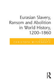 Eurasian Slavery, Ransom and Abolition in World History, 1200-1860 book cover