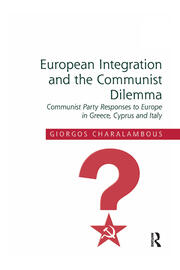 European Integration and the Communist Dilemma: Communist Party Responses to Europe in Greece, Cyprus and Italy book cover