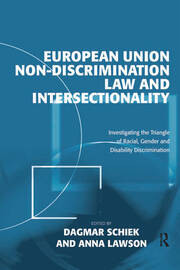 European Union Non-Discrimination Law and Intersectionality: Investigating the Triangle of Racial, Gender and Disability Discrimination book cover