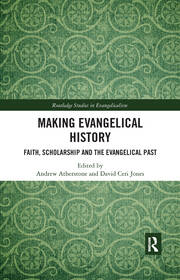 Making Evangelical History: Faith, Scholarship and the Evangelical Past book cover
