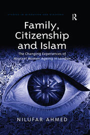 Family, Citizenship and Islam: The Changing Experiences of Migrant Women Ageing in London book cover