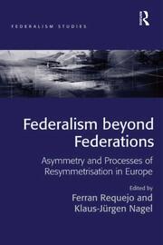 Federalism beyond Federations: Asymmetry and Processes of Resymmetrisation in Europe book cover