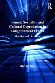 Female Sexuality and Cultural Degradation in Enlightenment France: Medicine and Literature book cover