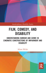 Film, Comedy, and Disability: Understanding Humour and Genre in Cinematic Constructions of Impairment and Disability book cover