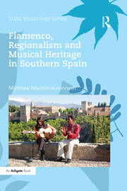 Flamenco, Regionalism and Musical Heritage in Southern Spain book cover