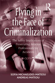 Flying in the Face of Criminalization: The Safety Implications of Prosecuting Aviation Professionals for Accidents book cover