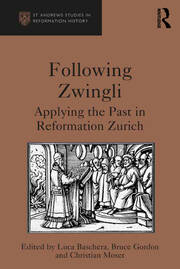 Following Zwingli: Applying the Past in Reformation Zurich book cover