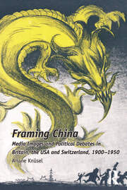 Framing China: Media Images and Political Debates in Britain, the USA and Switzerland, 1900-1950 book cover