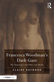 Francesca Woodman's Dark Gaze: The Diazotypes and Other Late Works book cover