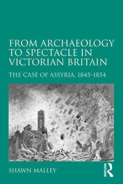From Archaeology to Spectacle in Victorian Britain: The Case of Assyria, 1845-1854 book cover
