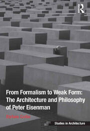 From Formalism to Weak Form: The Architecture and Philosophy of Peter Eisenman book cover