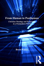 From Human to Posthuman: Christian Theology and Technology in a Postmodern World book cover