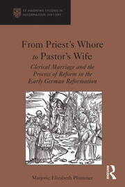 From Priest's Whore to Pastor's Wife: Clerical Marriage and the Process of Reform in the Early German Reformation book cover
