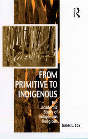 From Primitive to Indigenous: The Academic Study of Indigenous Religions book cover