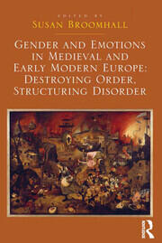 Gender and Emotions in Medieval and Early Modern Europe: Destroying Order, Structuring Disorder book cover