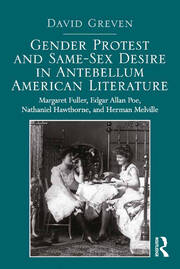 Gender Protest and Same-Sex Desire in Antebellum American Literature: Margaret Fuller, Edgar Allan Poe, Nathaniel Hawthorne, and Herman Melville book cover