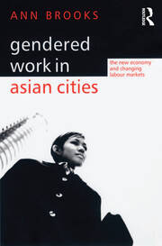 Gendered Work in Asian Cities: The New Economy and Changing Labour Markets book cover