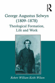 George Augustus Selwyn (1809-1878): Theological Formation, Life and Work book cover