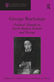 George Buchanan: Political Thought in Early Modern Britain and Europe book cover