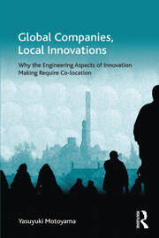 Global Companies, Local Innovations: Why the Engineering Aspects of Innovation Making Require Co-location book cover