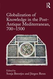 Globalization of Knowledge in the Post-Antique Mediterranean, 700-1500 book cover