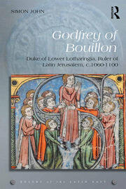 Godfrey of Bouillon: Duke of Lower Lotharingia, Ruler of Latin Jerusalem, c.1060-1100 book cover