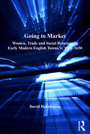 Going to Market: Women, Trade and Social Relations in Early Modern English Towns, c. 1550-1650 book cover