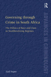 Governing through Crime in South Africa: The Politics of Race and Class in Neoliberalizing Regimes book cover