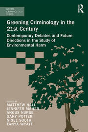 Greening Criminology in the 21st Century: Contemporary debates and future directions in the study of environmental harm book cover
