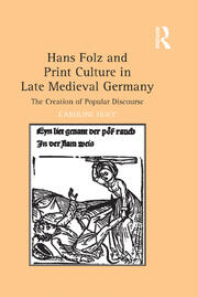 Hans Folz and Print Culture in Late Medieval Germany: The Creation of Popular Discourse book cover