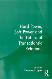 Hard Power, Soft Power and the Future of Transatlantic Relations book cover