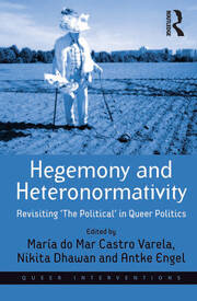 Hegemony and Heteronormativity: Revisiting 'The Political' in Queer Politics book cover