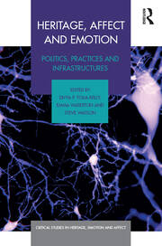 Heritage, Affect and Emotion: Politics, practices and infrastructures book cover