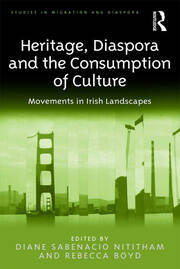 Heritage, Diaspora and the Consumption of Culture: Movements in Irish Landscapes book cover