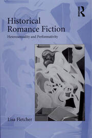 Historical Romance Fiction: Heterosexuality and Performativity book cover