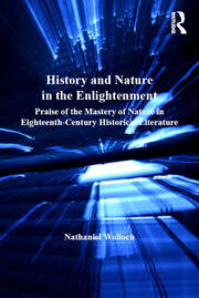 History and Nature in the Enlightenment: Praise of the Mastery of Nature in Eighteenth-Century Historical Literature book cover