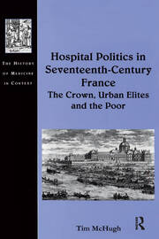 Hospital Politics in Seventeenth-Century France: The Crown, Urban Elites and the Poor book cover