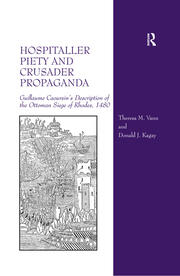 Hospitaller Piety and Crusader Propaganda: Guillaume Caoursin's Description of the Ottoman Siege of Rhodes, 1480 book cover