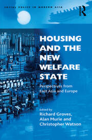 Housing and the New Welfare State: Perspectives from East Asia and Europe book cover