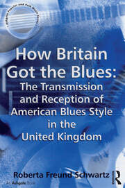 How Britain Got the Blues: The Transmission and Reception of American Blues Style in the United Kingdom book cover