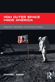 How Outer Space Made America: Geography, Organization and the Cosmic Sublime book cover